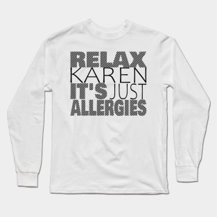 RELAX KAREN IT'S JUST ALLERGIES - RKIJA_dl3 Long Sleeve T-Shirt